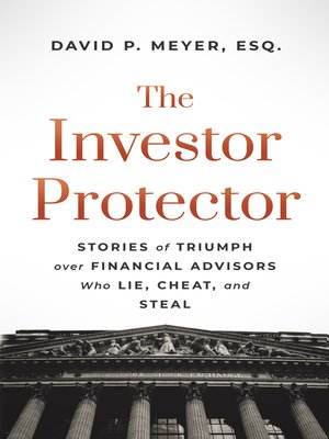 cover image of The Investor Protector: Stories of Triumph over Financial Advisors Who Lie, Cheat, and Steal